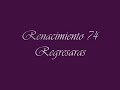 Renacimiento 74 - Regresaras