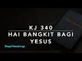 KJ 340 Hai Bangkit Bagi Yesus