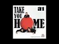 A1 - Take You Home [Full]