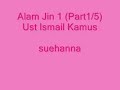 Ust Ismail Kamus - Alam Jin 1 - Part 1/6