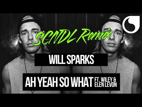 Will Sparks Ft. Wiley & Elen Levon - Ah Yeah So What (SCNDL Remix)