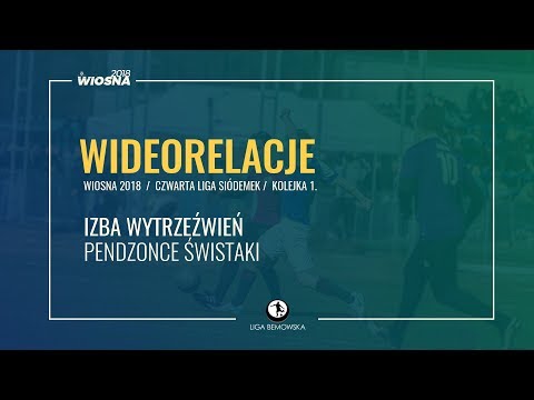 LIGA BEMOWSKA / WIOSNA 2018 / KOLEJKA 1. / IZBA WYTRZEŹWIEŃ - PENDZONCE ŚWISTAKI LIGA BEMOWSKA / WIOSNA 2018 / KOLEJKA 1. / IZBA WYTRZEŹWIEŃ - PENDZONCE ŚWISTAKI