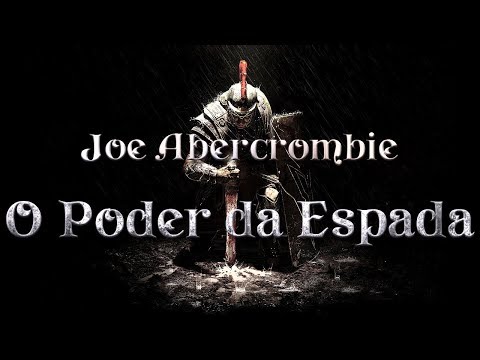 JOE ABERCROMBIE. O PODER DA ESPADA. AUDIOLIVRO. PARTE 2/2. NARRAÇÃO HUMANA