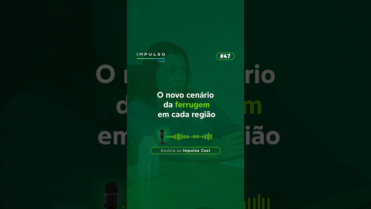 O novo cenário da ferrugem em cada região | Impulso Cast  EP. 47