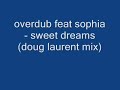 overdub feat sophia - sweet dreams (doug laurent mix)