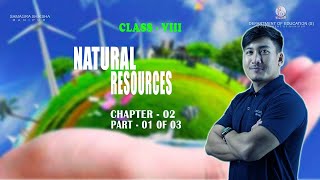 Class VIII Social Science (Geography) Chapter 2: Natural Resources (Part 1 of 3)