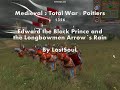 Medieval 2 Total War : Poitiers 1356 . The Black Prince and the Longbowmen Arrow´s Rain