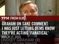 Graham On Sake Comment: I Was Just Letting Dems Know They're Acting 'Fanatical'