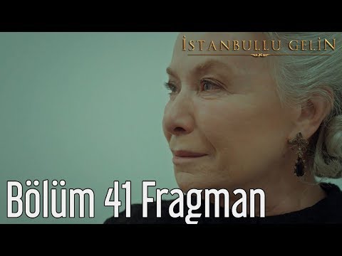 İstanbullu Gelin 41. Bölüm Fragmanı                                                                                                                                                                                                                       