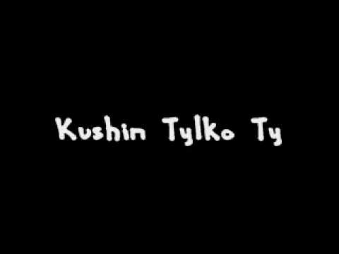 Tekst piosenki Kushin - Tylko ty po polsku