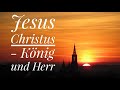 Jesus Christus - König und Herr
