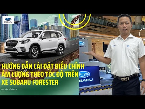 Hướng dẫn cài đặt tính năng tự điều chỉnh âm lượng theo tốc độ trên xe Subaru Forester | 0933460777|