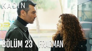 kadın 23. bölüm fragmanı kadın 23. bölüm fragmanı