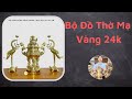 Bộ đồ thờ mạ vàng 24k sắc nét tinh xảo | Đồ Đồng Việt