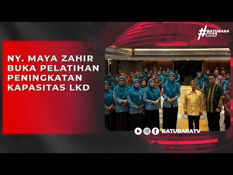 NY MAYA ZAHIR BUKA PELATIHAN PENINGKATAN KAPASITAS LKD