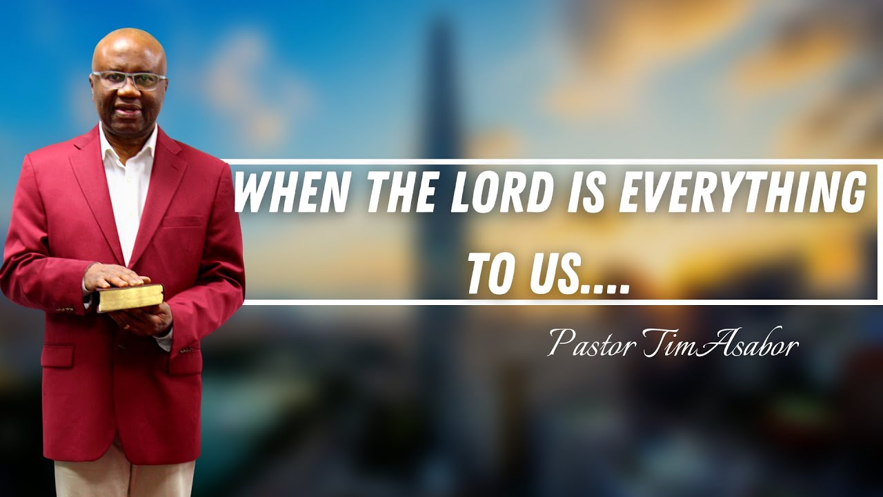 When The Lord is Everything To Us....  | Pastor Tim Asabor | IAMGICC