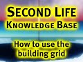 How to use the building grid - Second Life Video TuTORial