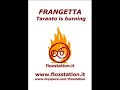 FRANGETTA TARANTO IS BURNING FRANGETTA TARANTO IS BURNING