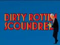 Dirty Rotten Scoundrels Dirty Rotten Scoundrels