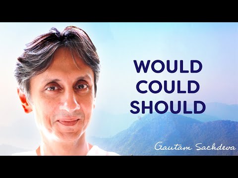 Gautam Sachdeva Video: Awakening Means the Demise of Would, Could and Should