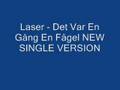 Laser - Det Var En GÃ¥ng En FÃ¥gel NEW SINGLE VERSION