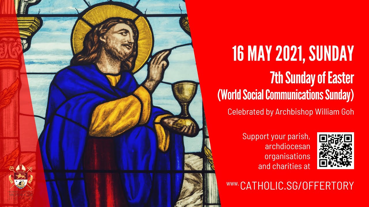 Catholic Sunday 16 May 2021 Mass Today Live at Singapore Online – 7th Sunday of Easter (World Communications Sunday) 2021