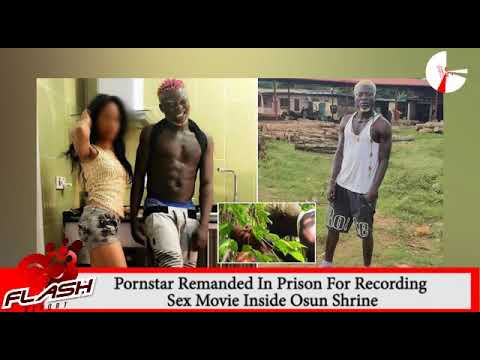 ABOMINATION! Pornstar Remanded in Jail For Filming Adult Movie in Osun Historic Shrine