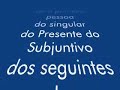 Presente do Subjuntivo - Verbos Irregulares