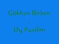 Gökhan Birben - Oy Pusilim Gökhan Birben - Oy Pusilim