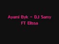 Ayami Byk - DJ Samy FT Elissa Ayami Byk - DJ Samy FT Elissa