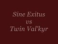 Sine Exitus vs Twin Val'kyr