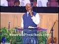 americapreachers.com - bishop walter thomas preaching at his church. awesome powerful sermon. log on to www.marylandpreachers.com to view the entire sermon. god bless.

americapreachers.com is your #1 source for preaching, news, & events.
www.americapreachers.com