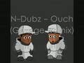 N-Dubz - Ouch (Garage Remix)