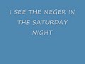 I see the Neger in the Saturday Night I see the Neger in the Saturday Night