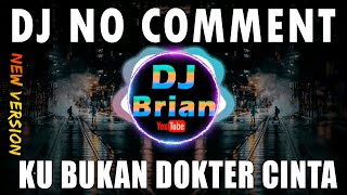DJ NO COMMENT KU BUKAN DOKTER CINTA REMIX VIRAL TI