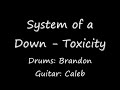 band/artist: system of a down

song: toxicity

drums:brandon
guitar:caleb
