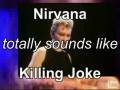 videos de Nirvana Totally Sounds Like Killing Joke