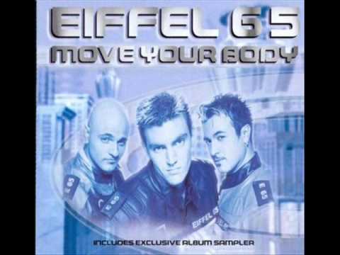 Move Your Body - This is one of my fave songs that i added! Eiffel 65 - move ur body! listein to it in HQ! ENJOY :)