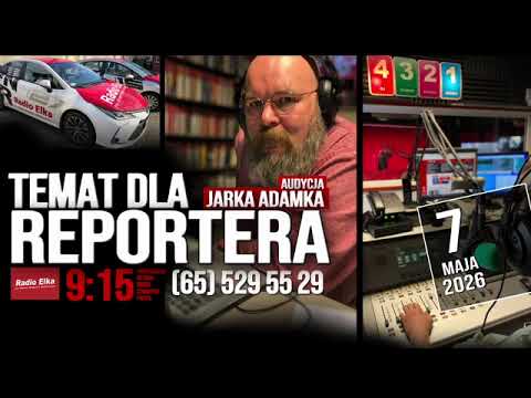 Temat dla reportera, 7 maja 2026 :: Słuchaj Radia Elka w swoim urządzeniu mobilnym!Oficjalna aplikacja Radia Elka. Wybierz nadajnik i słuchaj gdziekolwiek jesteś!Pobierz naszą aplikację: https://elka.pl/aplikacja/