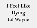 I Feel Like Dying-Lil Wayne