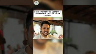 Brasileiro morre na Califórnia uma semana antes de voltar ao Brasil