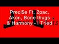 Preci$e Ft. 2pac, Akon, Bone thugs & Harmony - I Tried