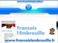 http://www.francoislembrouille.fr  
voici la vid�o de pr�sentation sur les cam�ras cach�s de fran�ois l'embrouille ( fran�ois damiens ).  

**********************************************************  
voici le site sur fran�ois l'embrouille: http://www.francoislembrouille.fr  
**********************************************************
