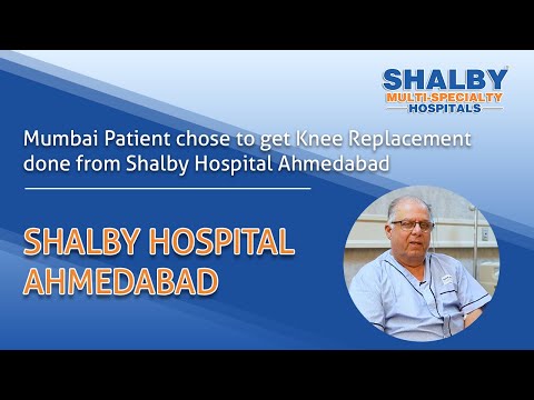 Mumbai Patient chose to get Knee Replacement done from Shalby Hospital Ahmedabad