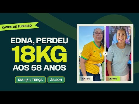 Edna, perdeu 18KG aos 58 anos. | 11.11 às 20h.
