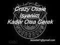 CrazY Ossie (Tehlikeli Madde) Isyanim Kader Olsa Gerek