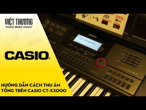 Hướng dẫn thu âm tổng thể trên đàn organ Casio CT-X3000