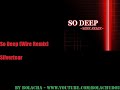 So Deep (Wire Remix) - Silvertear