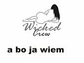 Wicked Crew - a bo ja wiem