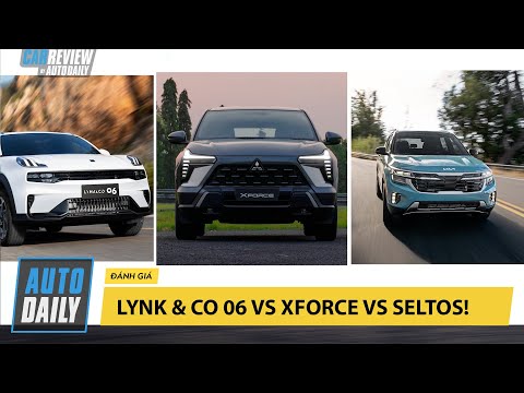 700 triệu, chọn Lynk & Co 06, Mitsubishi Xforce hay Kia Seltos? |Autodaily.vn|